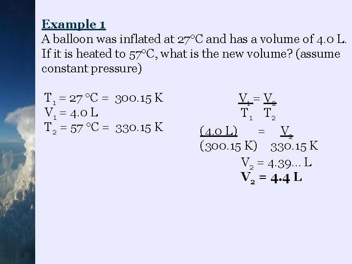 Example 1 A balloon was inflated at 27 C and has a volume of