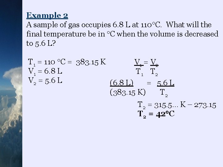 Example 2 A sample of gas occupies 6. 8 L at 110 C. What