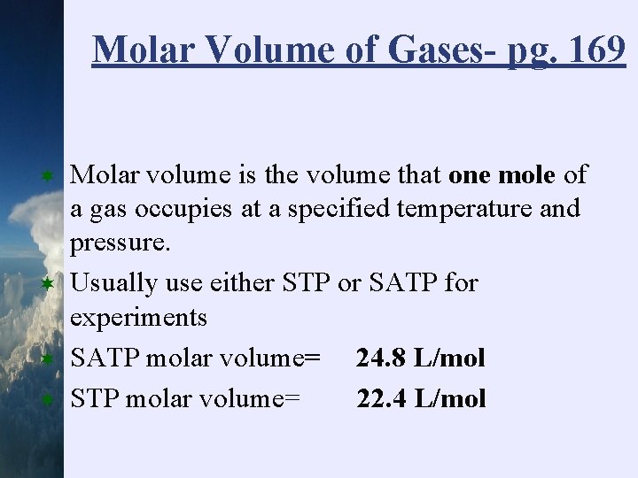 Molar Volume of Gases- pg. 169 ¬ ¬ Molar volume is the volume that