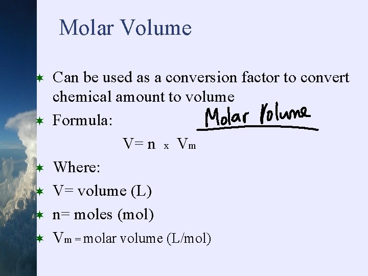 Molar Volume ¬ ¬ ¬ Can be used as a conversion factor to convert