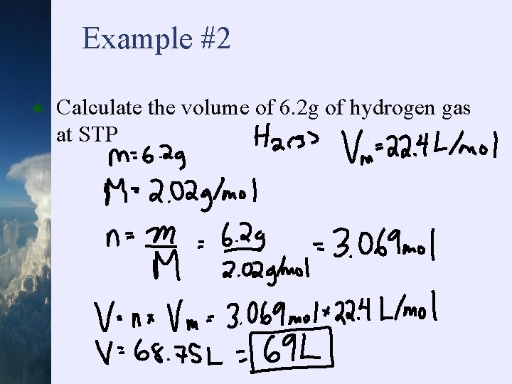 Example #2 ¬ Calculate the volume of 6. 2 g of hydrogen gas at