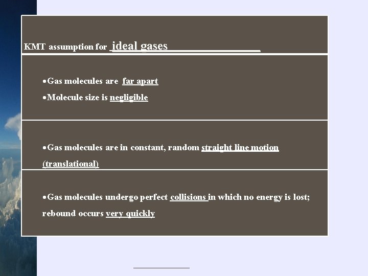 KMT assumption for ideal gases Gas molecules are far apart Molecule size is negligible