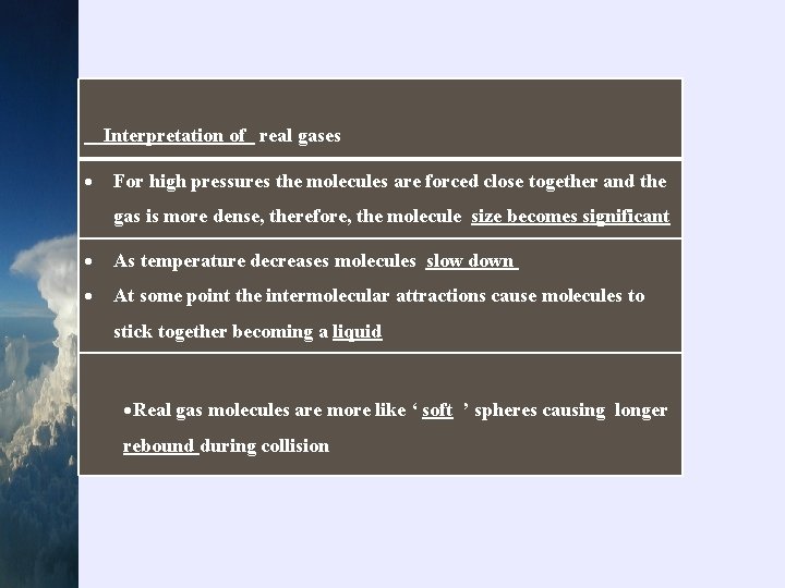 Interpretation of real gases For high pressures the molecules are forced close together and