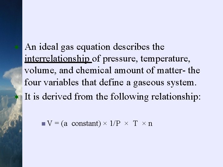 ¬ ¬ An ideal gas equation describes the interrelationship of pressure, temperature, volume, and