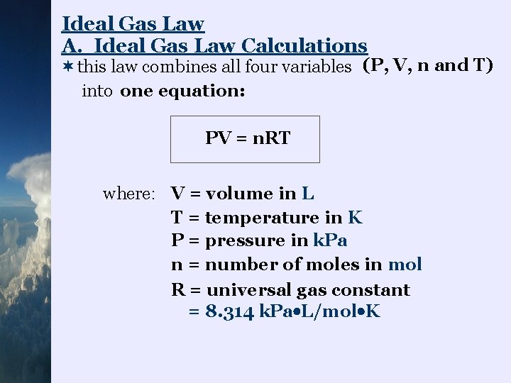 Ideal Gas Law A. Ideal Gas Law Calculations ¬this law combines all four variables