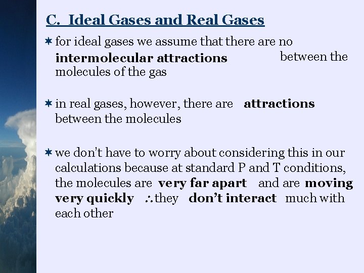 C. Ideal Gases and Real Gases ¬for ideal gases we assume that there are