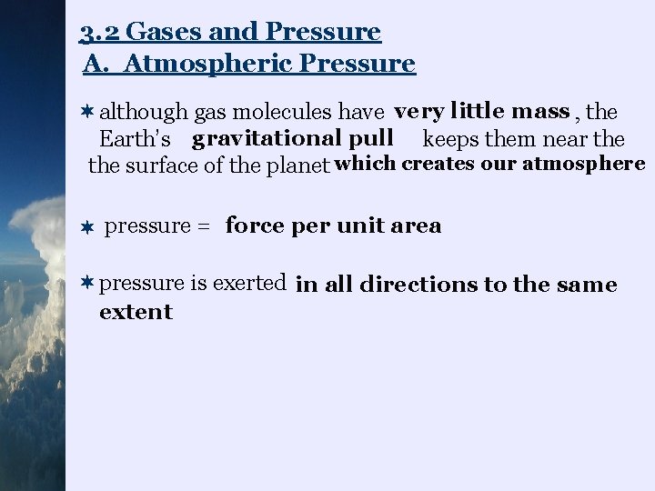 3. 2 Gases and Pressure A. Atmospheric Pressure ¬although gas molecules have very little