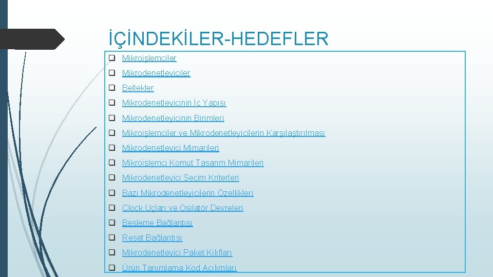 İÇİNDEKİLER-HEDEFLER q Mikroişlemciler q Mikrodenetleyiciler q Bellekler q Mikrodenetleyicinin İç Yapısı q Mikrodenetleyicinin Birimleri