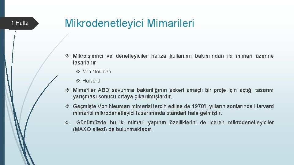 1. Hafta Mikrodenetleyici Mimarileri Mikroişlemci ve denetleyiciler hafıza kullanımı bakımından iki mimari üzerine tasarlanır