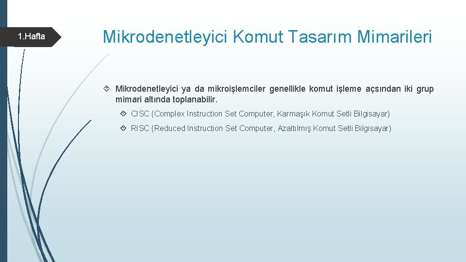 1. Hafta Mikrodenetleyici Komut Tasarım Mimarileri Mikrodenetleyici ya da mikroişlemciler genellikle komut işleme açsından