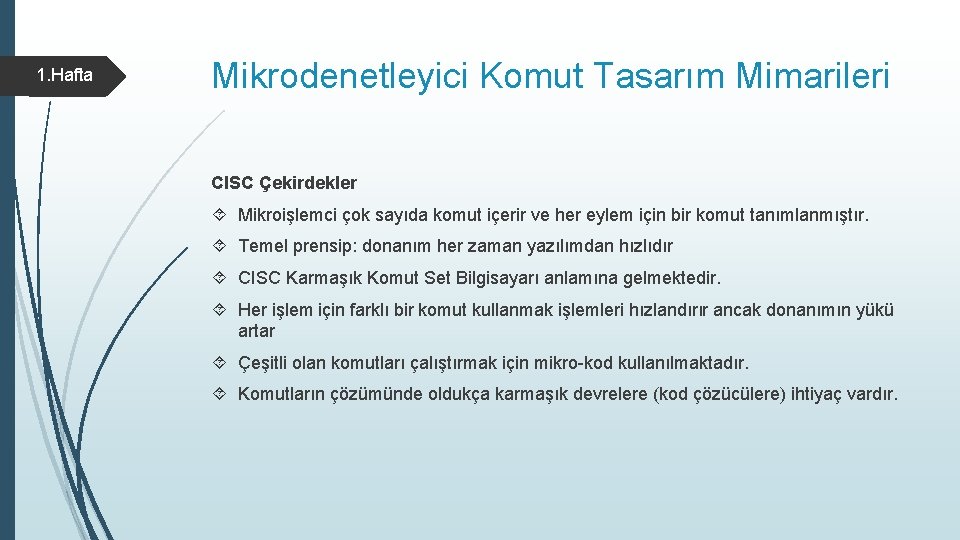 1. Hafta Mikrodenetleyici Komut Tasarım Mimarileri CISC Çekirdekler Mikroişlemci çok sayıda komut içerir ve