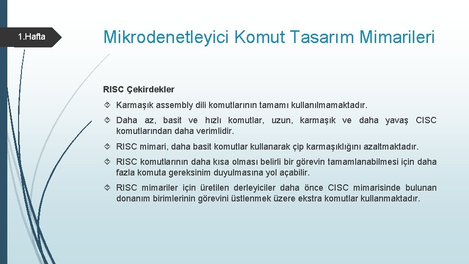 1. Hafta Mikrodenetleyici Komut Tasarım Mimarileri RISC Çekirdekler Karmaşık assembly dili komutlarının tamamı kullanılmamaktadır.