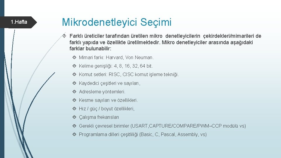 1. Hafta Mikrodenetleyici Seçimi Farklı üreticiler tarafından üretilen mikro denetleyicilerin çekirdekleri/mimarileri de farklı yapıda