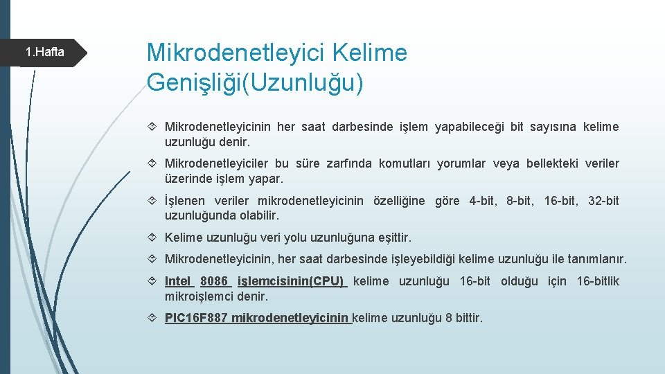 1. Hafta Mikrodenetleyici Kelime Genişliği(Uzunluğu) Mikrodenetleyicinin her saat darbesinde işlem yapabileceği bit sayısına kelime