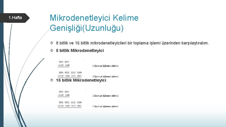 1. Hafta Mikrodenetleyici Kelime Genişliği(Uzunluğu) 8 bitlik ve 16 bitlik mikrodenetleyicileri bir toplama işlemi