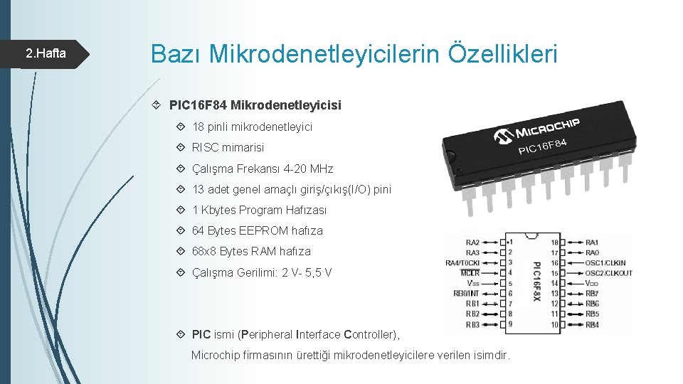 2. Hafta Bazı Mikrodenetleyicilerin Özellikleri PIC 16 F 84 Mikrodenetleyicisi 18 pinli mikrodenetleyici RISC