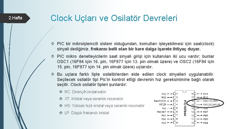 2. Hafta Clock Uçları ve Osilatör Devreleri PIC bir mikroişlemcili sistem olduğundan, komutları işleyebilmesi