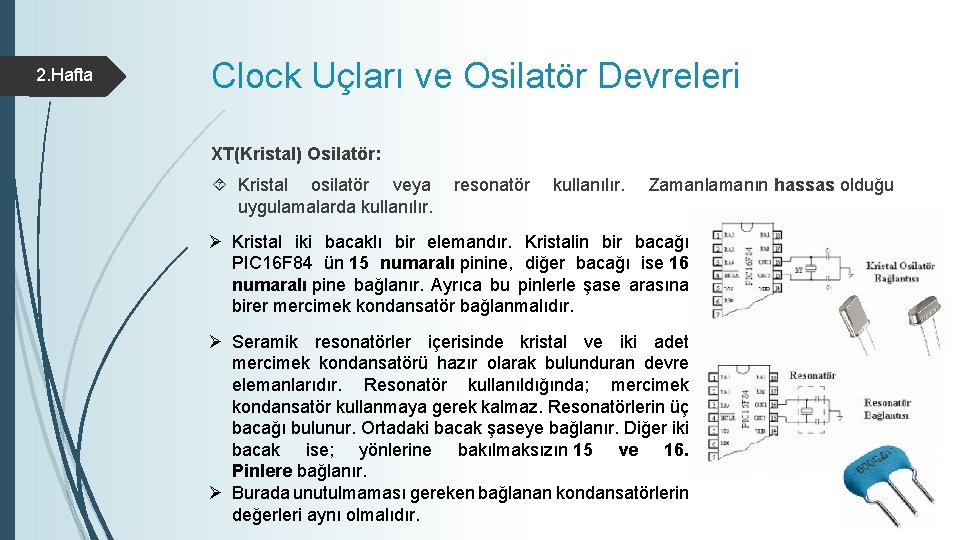 2. Hafta Clock Uçları ve Osilatör Devreleri XT(Kristal) Osilatör: Kristal osilatör veya uygulamalarda kullanılır.