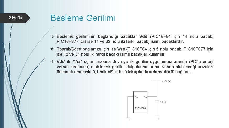 2. Hafta Besleme Gerilimi Besleme geriliminin bağlandığı bacaklar Vdd (PIC 16 F 84 için