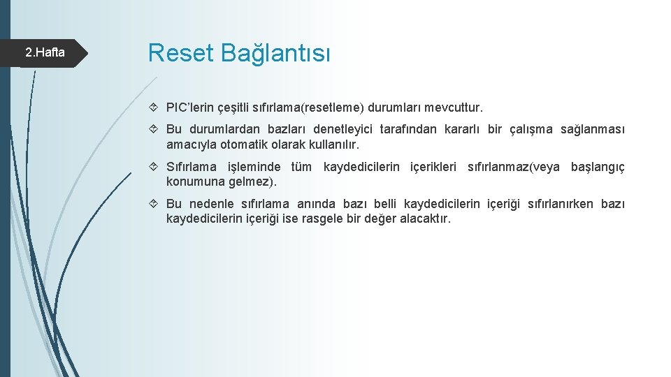 2. Hafta Reset Bağlantısı PIC’lerin çeşitli sıfırlama(resetleme) durumları mevcuttur. Bu durumlardan bazları denetleyici tarafından