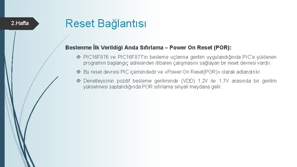 2. Hafta Reset Bağlantısı Beslenme İlk Verildiği Anda Sıfırlama – Power On Reset (POR): 2. Hafta Reset Bağlantısı Beslenme İlk Verildiği Anda Sıfırlama – Power On Reset (POR):