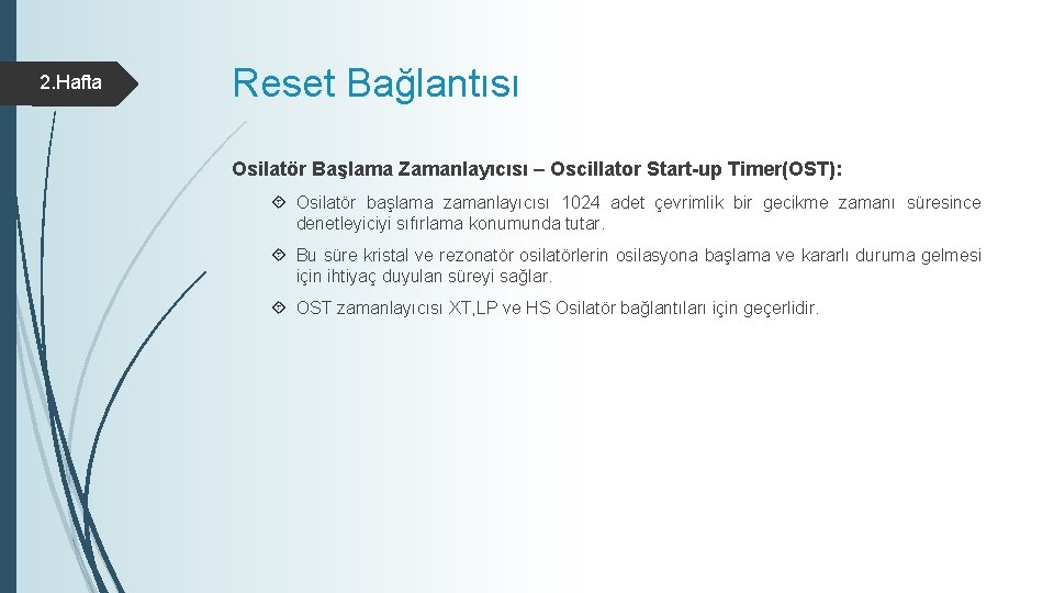 2. Hafta Reset Bağlantısı Osilatör Başlama Zamanlayıcısı – Oscillator Start-up Timer(OST): Osilatör başlama zamanlayıcısı