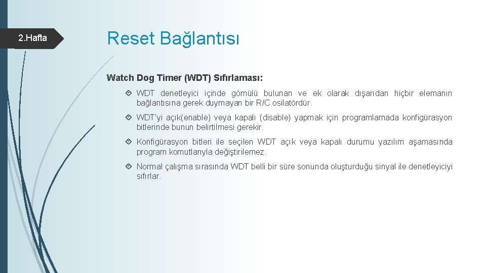 2. Hafta Reset Bağlantısı Watch Dog Timer (WDT) Sıfırlaması: WDT denetleyici içinde gömülü bulunan