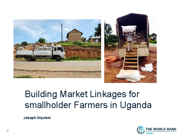 Building Market Linkages for smallholder Farmers in Uganda Joseph Oryokot 0 