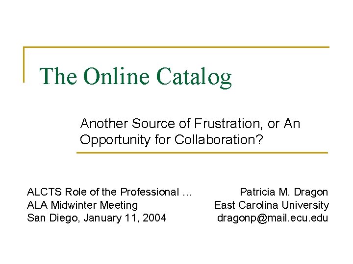 The Online Catalog Another Source of Frustration, or An Opportunity for Collaboration? ALCTS Role