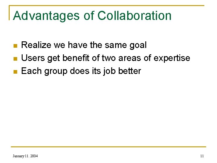 Advantages of Collaboration n Realize we have the same goal Users get benefit of