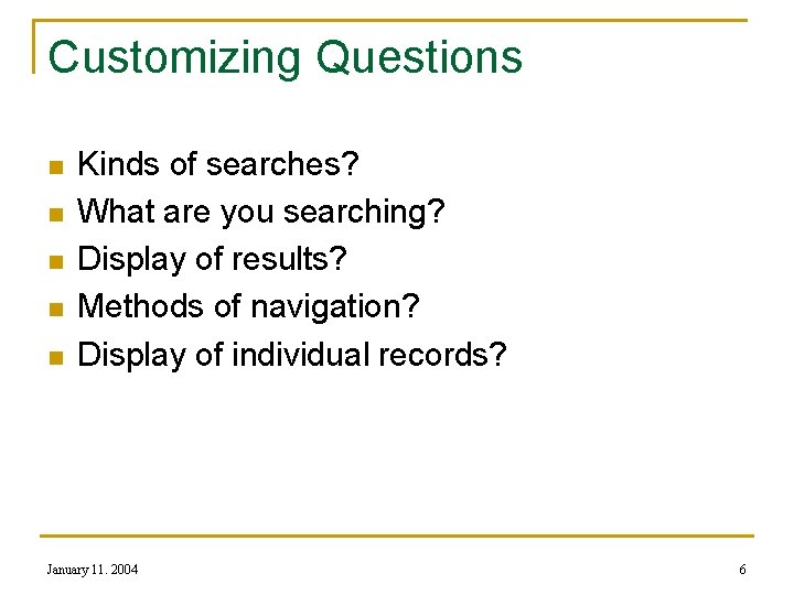 Customizing Questions n n n Kinds of searches? What are you searching? Display of