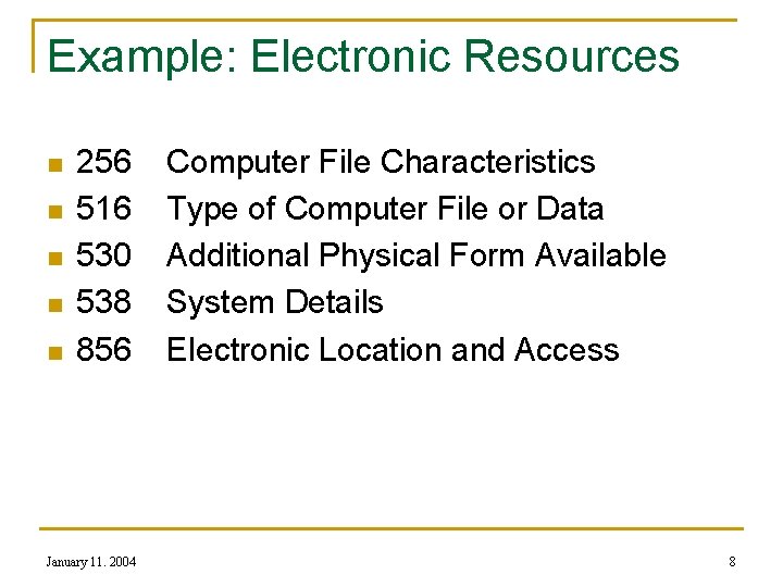 Example: Electronic Resources n n n 256 516 530 538 856 January 11. 2004