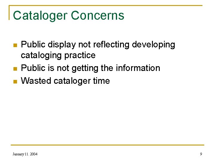 Cataloger Concerns n n n Public display not reflecting developing cataloging practice Public is