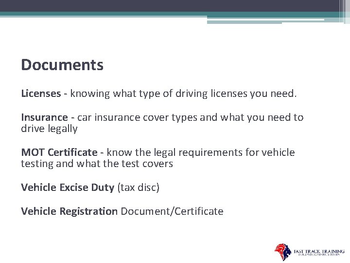 Documents Licenses - knowing what type of driving licenses you need. Insurance - car