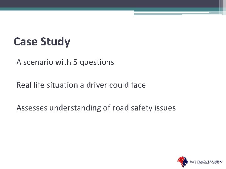 Case Study A scenario with 5 questions Real life situation a driver could face