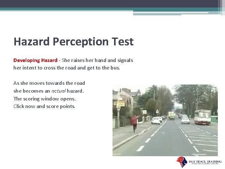 Hazard Perception Test Developing Hazard - She raises her hand signals her intent to