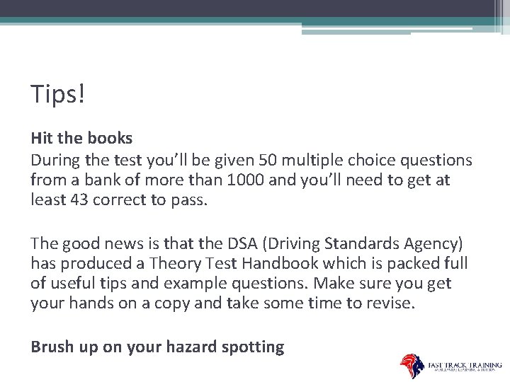 Tips! Hit the books During the test you’ll be given 50 multiple choice questions