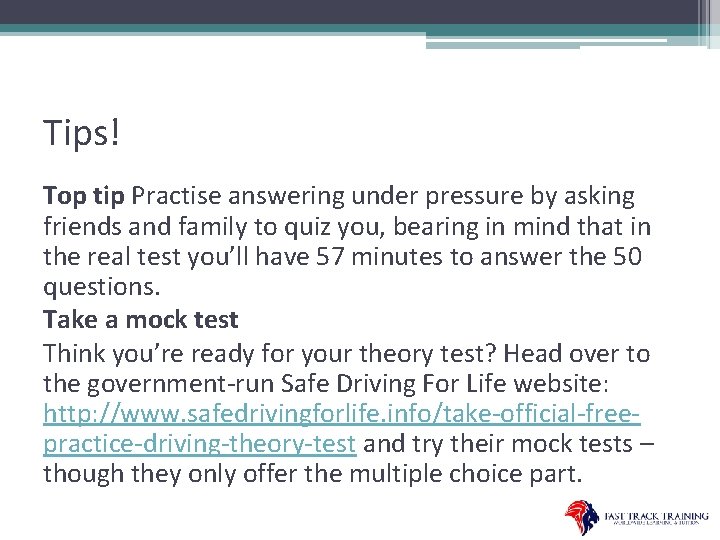 Tips! Top tip Practise answering under pressure by asking friends and family to quiz