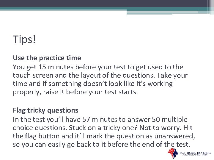 Tips! Use the practice time You get 15 minutes before your test to get