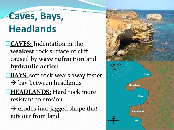 Caves, Bays, Headlands �CAVES: Indentation in the weakest rock surface of cliff caused by