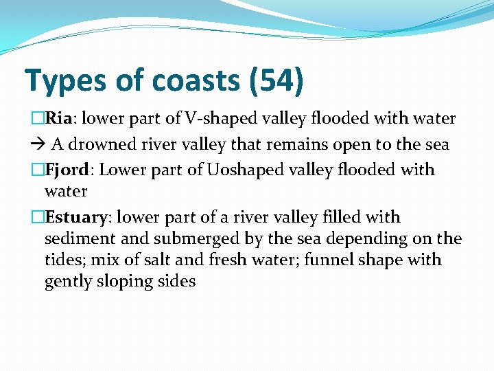 Types of coasts (54) �Ria: lower part of V-shaped valley flooded with water A