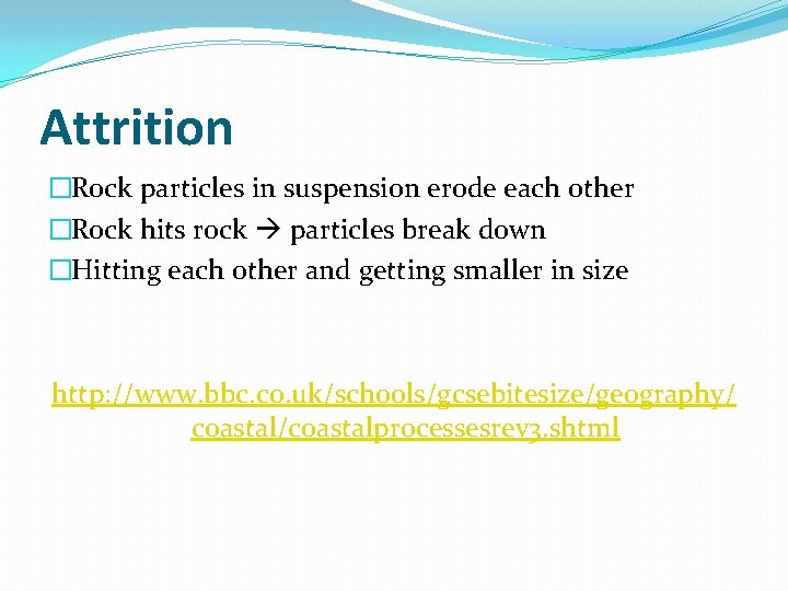 Attrition �Rock particles in suspension erode each other �Rock hits rock particles break down