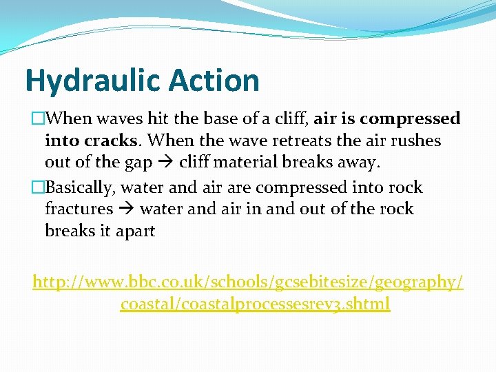 Hydraulic Action �When waves hit the base of a cliff, air is compressed into