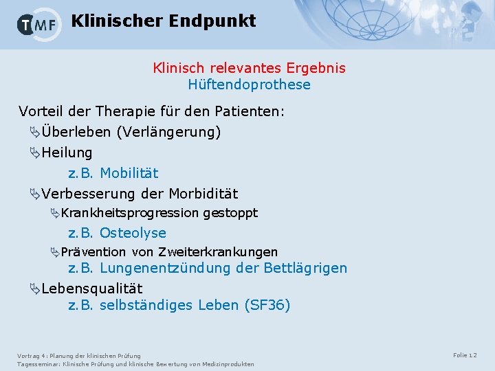 Klinischer Endpunkt Klinisch relevantes Ergebnis Hüftendoprothese Vorteil der Therapie für den Patienten: ÄÜberleben (Verlängerung)