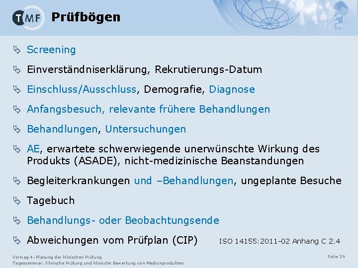 Prüfbögen Ä Screening Ä Einverständniserklärung, Rekrutierungs-Datum Ä Einschluss/Ausschluss, Demografie, Diagnose Ä Anfangsbesuch, relevante frühere