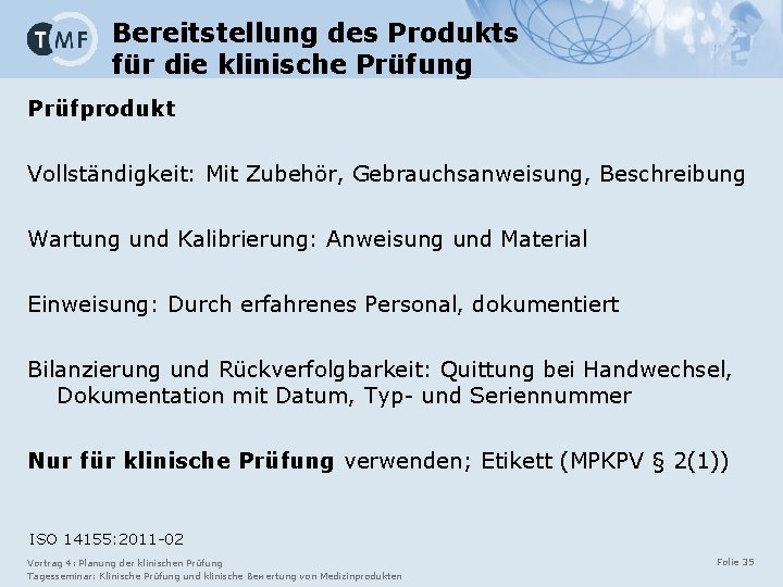 Bereitstellung des Produkts für die klinische Prüfung Prüfprodukt Vollständigkeit: Mit Zubehör, Gebrauchsanweisung, Beschreibung Wartung