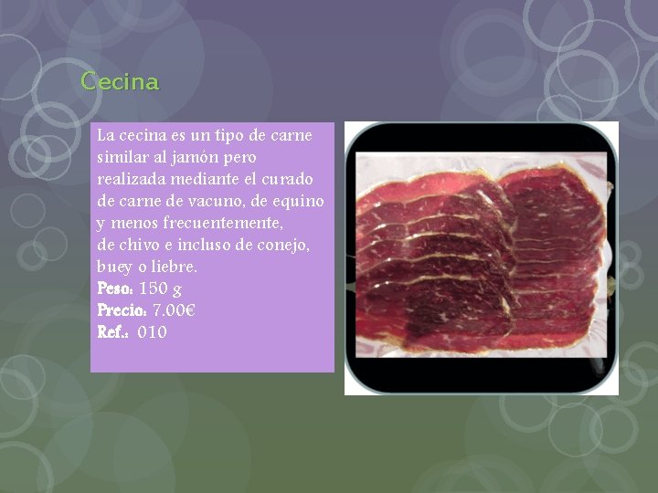 Cecina La cecina es un tipo de carne similar al jamón pero realizada mediante