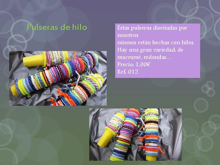 Pulseras de hilo Éstas pulseras diseñadas por nosotros mismos están hechas con hilos. Hay