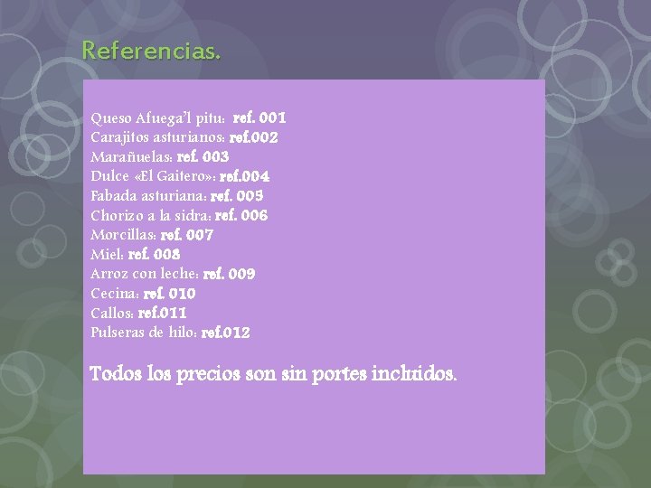 Referencias. Queso Afuega’l pitu: ref. 001 Carajitos asturianos: ref. 002 Marañuelas: ref. 003 Dulce