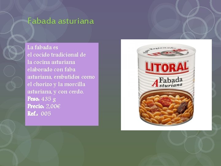 Fabada asturiana La fabada es el cocido tradicional de la cocina asturiana elaborado con